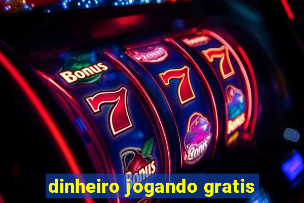 dinheiro jogando gratis